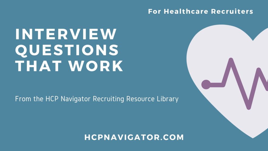 Learn the three revealing question types every healthcare recruiter should consider when interviewing healthcare candidates for their organization.